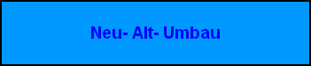 Neu- Alt Umbau